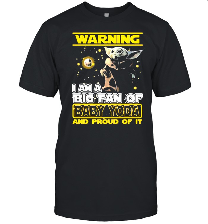 Warning i am a big fan of baby yoda and proud of it shirt