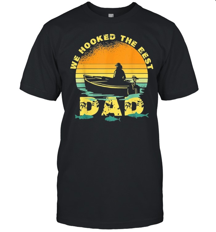 We Hooked The Best Dad Funny Fishing Father Day 2021 shirt