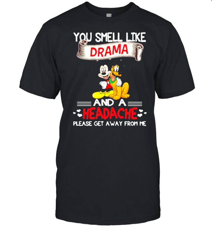 You smell like and a headache please get away from me mickey shirt