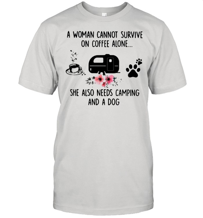 A Woman Cannot Survive On Coffee Alone She Also Needs Camping And A Dog Flower Shirt