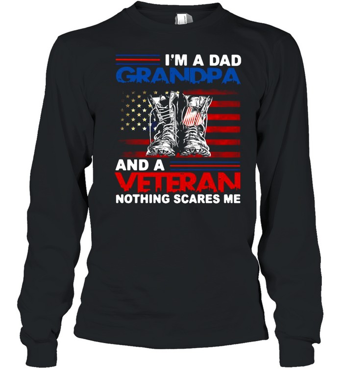 American Flag I’m A Dad Grandpa And A Veteran Nothing Scares Me Happy Father Day T-shirt Long Sleeved T-shirt