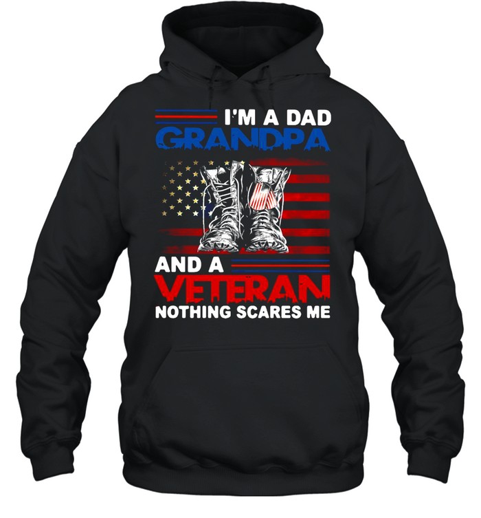 American Flag I’m A Dad Grandpa And A Veteran Nothing Scares Me Happy Father Day T-shirt Unisex Hoodie