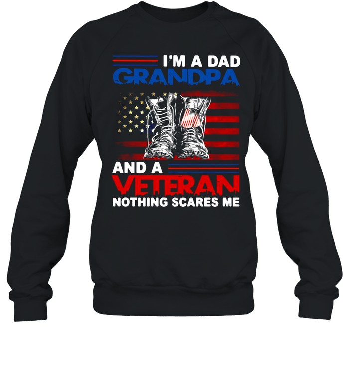 American Flag I’m A Dad Grandpa And A Veteran Nothing Scares Me Happy Father Day T-shirt Unisex Sweatshirt