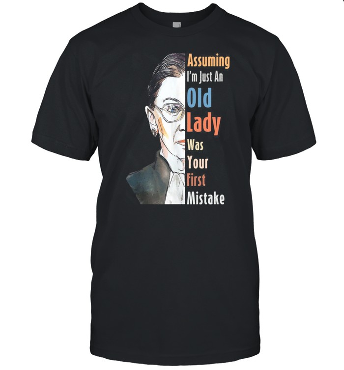 Assuming Im Just An Old Lady Was Your First Mistake RBG shirt