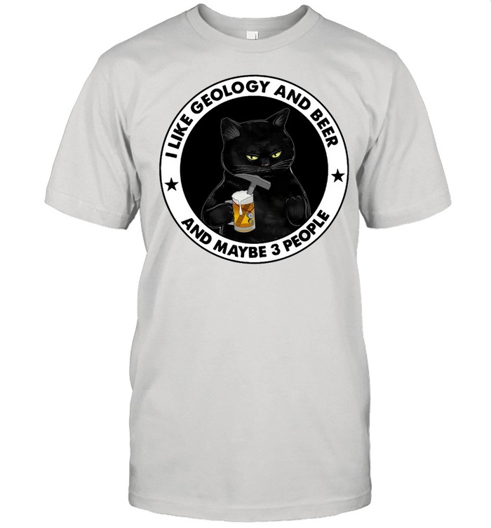 Black Cat I Like Geology And Beer And Maybe 3 People T-shirt