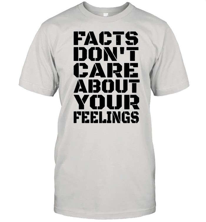 Facts Don’t Care About Your Feelings Lovely shirt