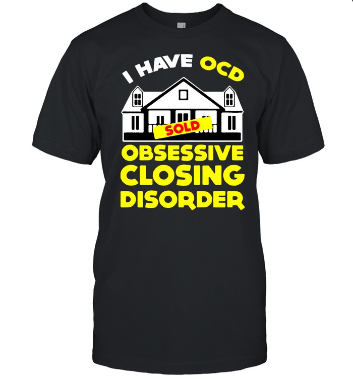 I Have OCD Sold Obsessive Closing Disorder Gift shirt