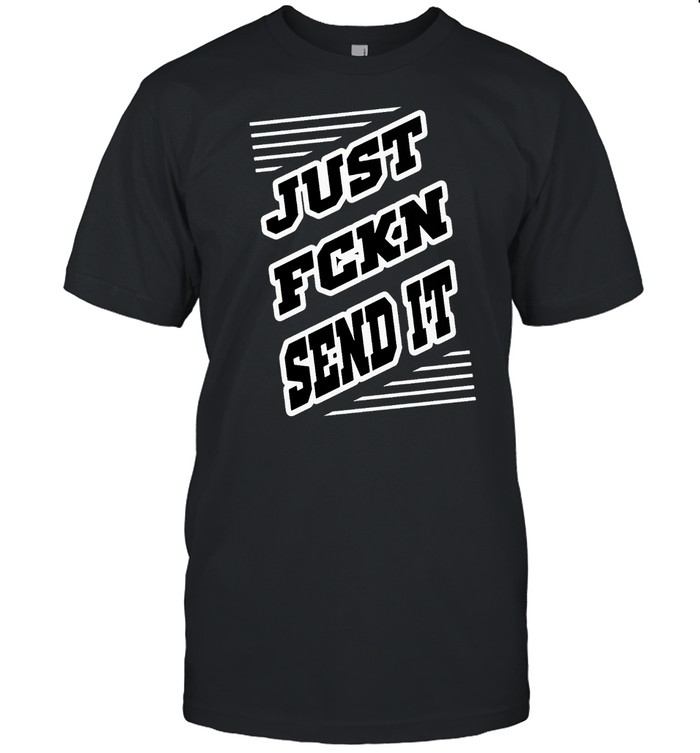 Jst Fckn Sent It Zero Given shirt