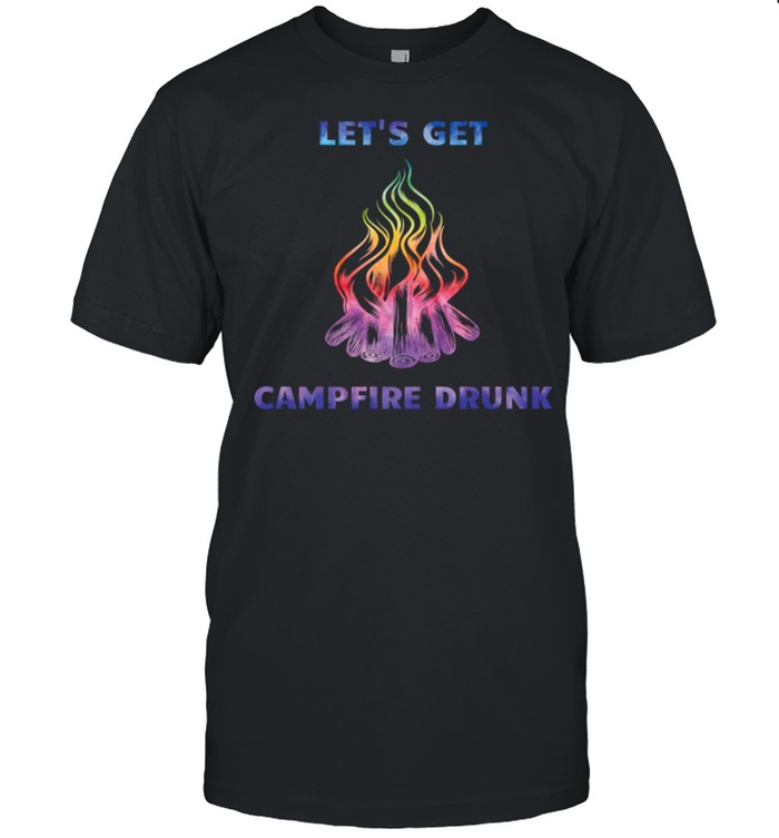 LET’S GET CAMPFIRE DRUNK DRINKING & CAMPING shirt