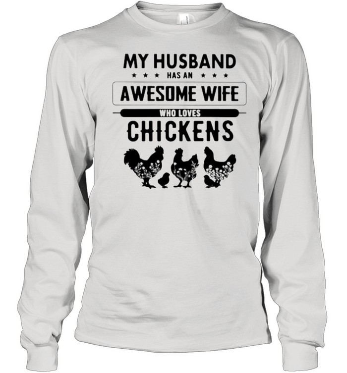 My Husband Has An Awesome Wife Who Loves Chickens  Long Sleeved T-shirt