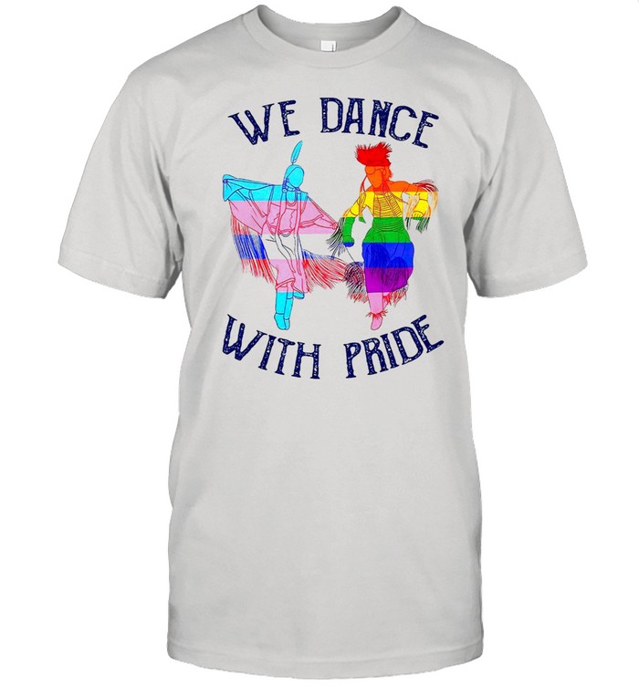 Native We Dance With Pride T-shirt