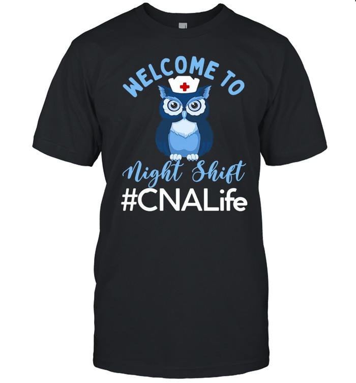 Night Owl Nurses Welcome To Night Shift CNA Life T-shirt