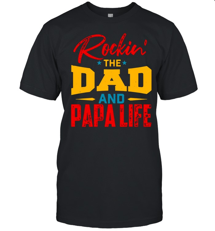Rockin’ The Dad And papa Life T-shirt
