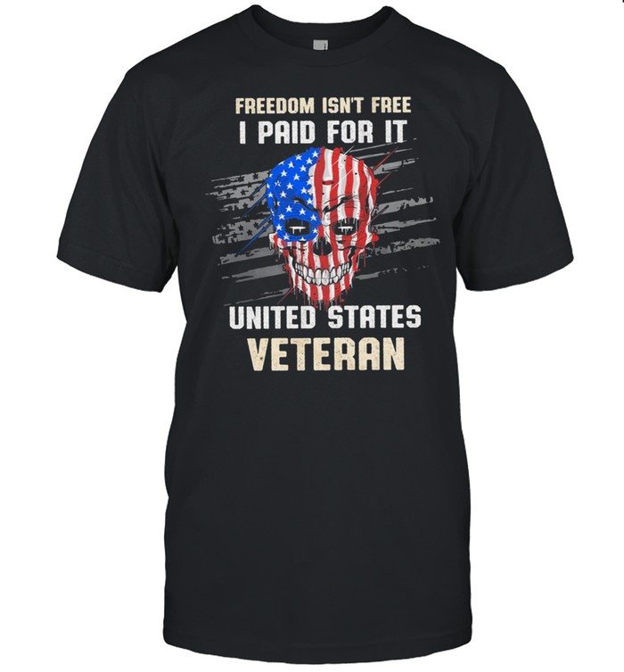 Skull American Flag Freedom Isnt Free I Paid For It United States Veteran shirt