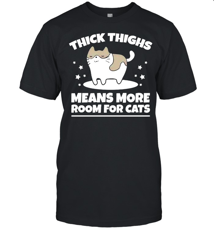 Thick thighs means more room for cats shirt