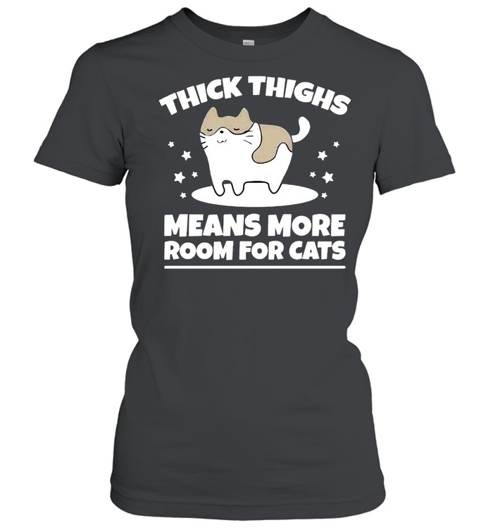 Thick thighs means more room for cats shirt Classic Women's T-shirt