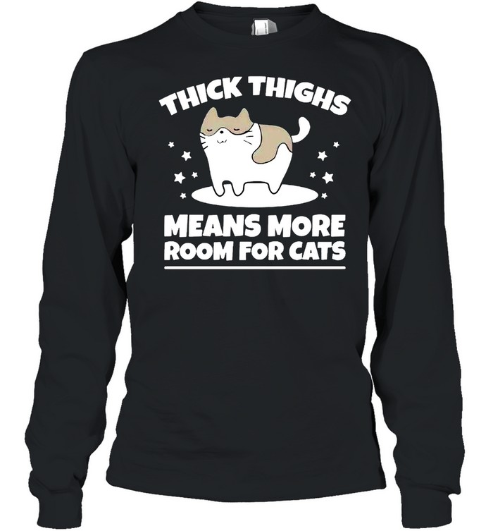 Thick thighs means more room for cats shirt Long Sleeved T-shirt