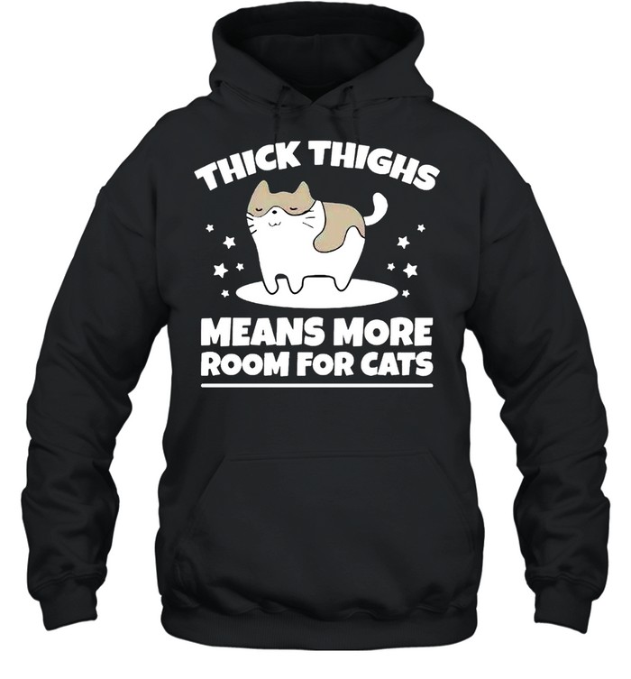 Thick thighs means more room for cats shirt Unisex Hoodie
