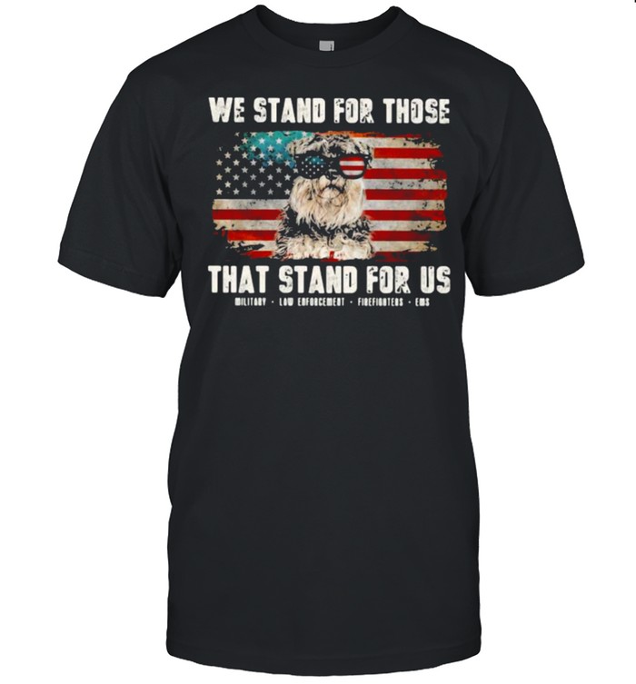 We Stand For Those That Stand For Us Schauzer American Flag Shirt