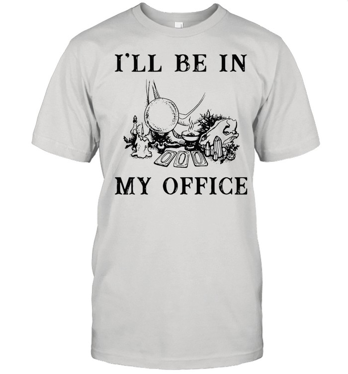 Witch I’ll Be In My Office T-shirt