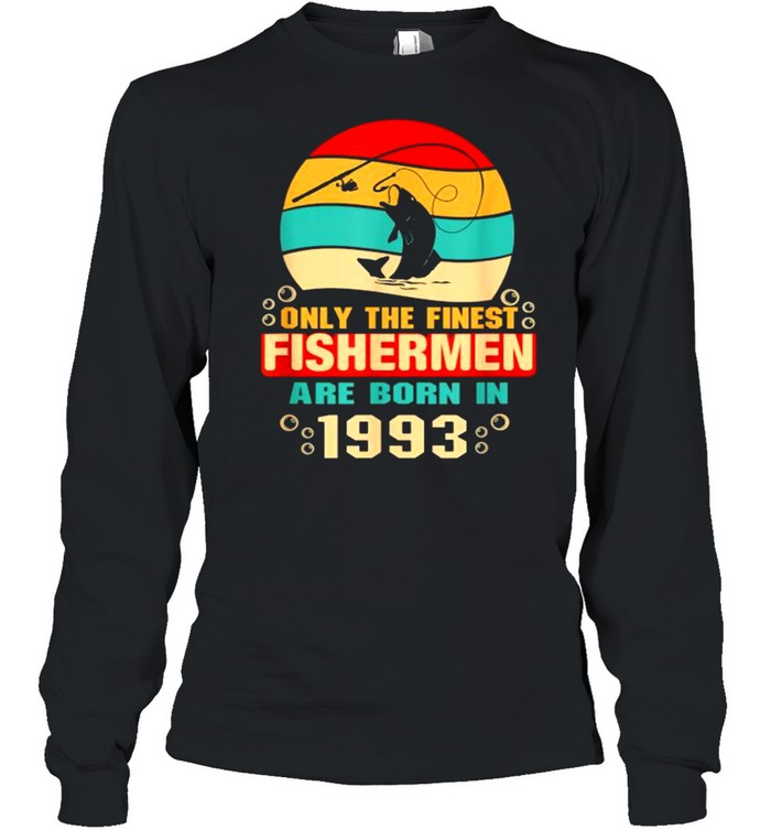 28th Birthday Gift Only the finest fishermen are born in 1993 vintage T- Long Sleeved T-shirt