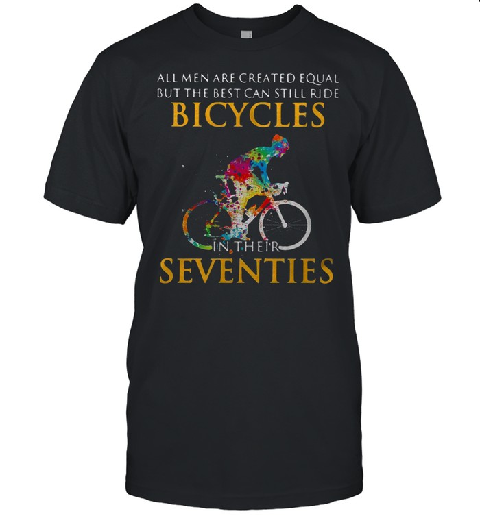 All men are created equal but the best can still ride bicycles in their seventies shirt