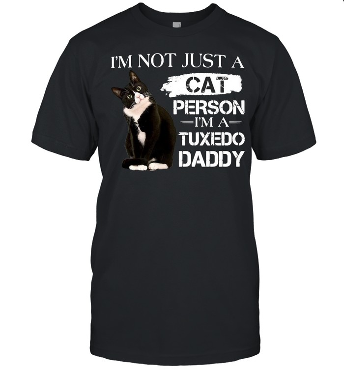 Black Cat I’m Not Just A Cat Person Im A Tuxedo Daddy T-shirt