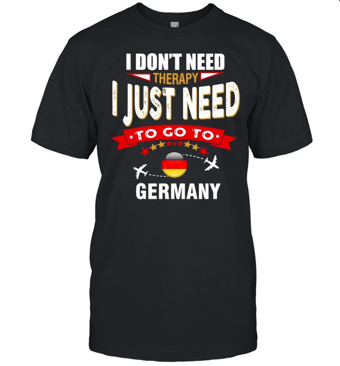 I Don’t Need Therapy I Just Need To Go To Germany Retro Lettering T-shirt