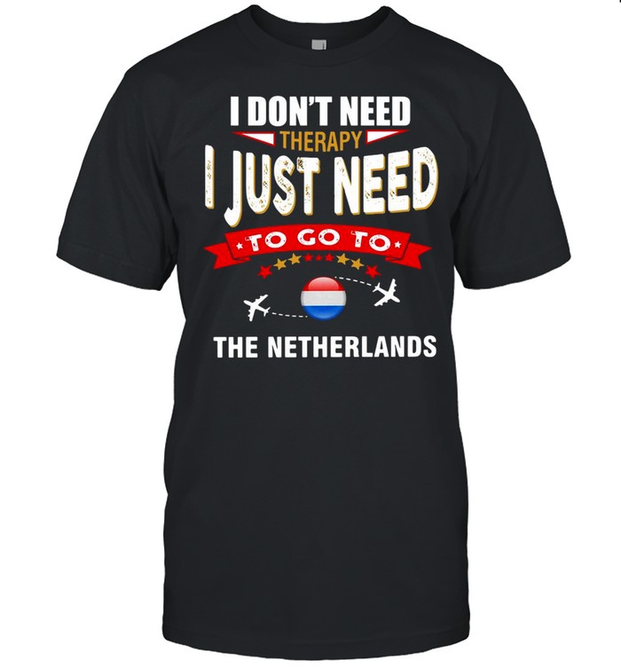 I Don’t Need Therapy I Just Need To Go To The Netherlands Retro Lettering T-shirt