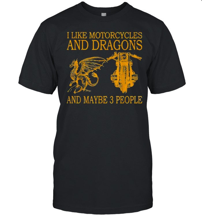 I Like Motorcycles And Dragons And Maybe 3 People T-Shirt
