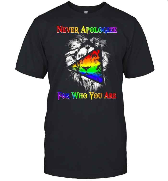 Lion Never Apologize For Who You Are T-shirt