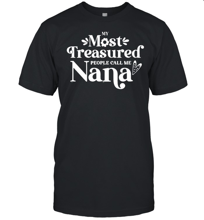 My Most Treasured People Call Me Nana Quote Classic shirt