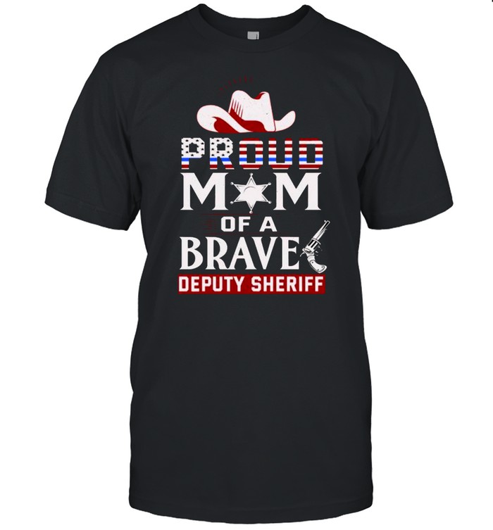 Proud mom of brave Deputy Sheriff hat T-Shirt