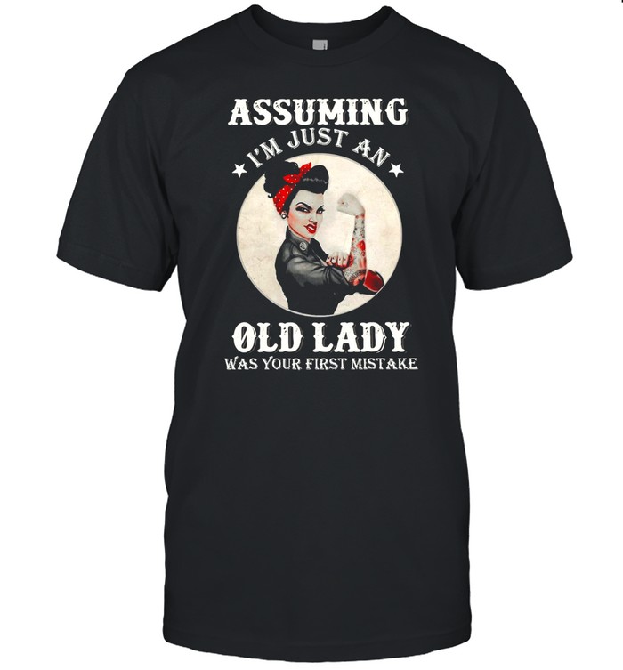 Rockabilly Assuming I’m Just An Old Lady Was Your First Mistake T-shirt