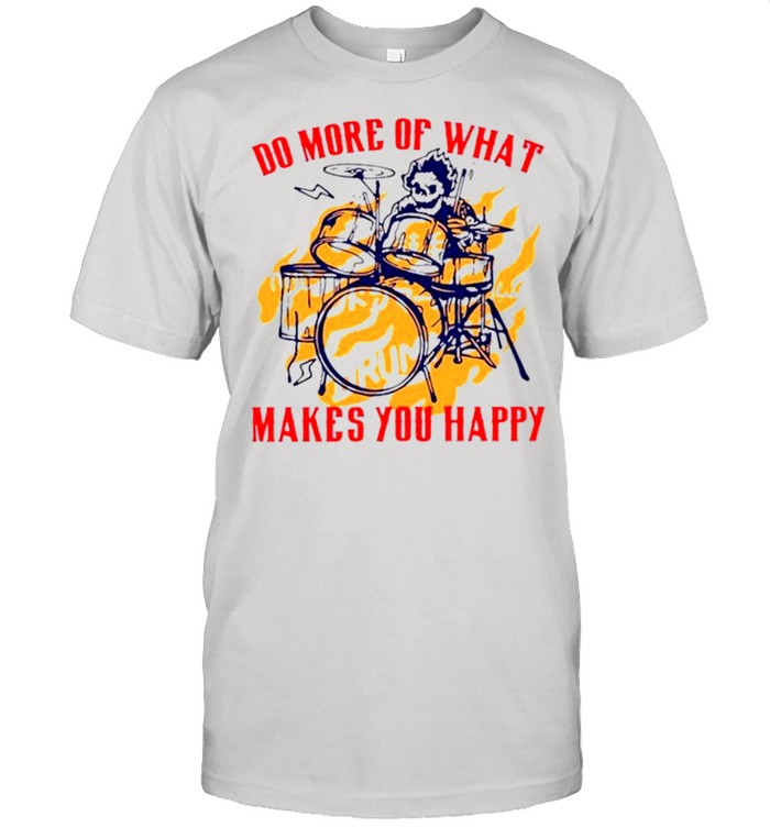 Skeleton drum do more of what makes you happy shirt