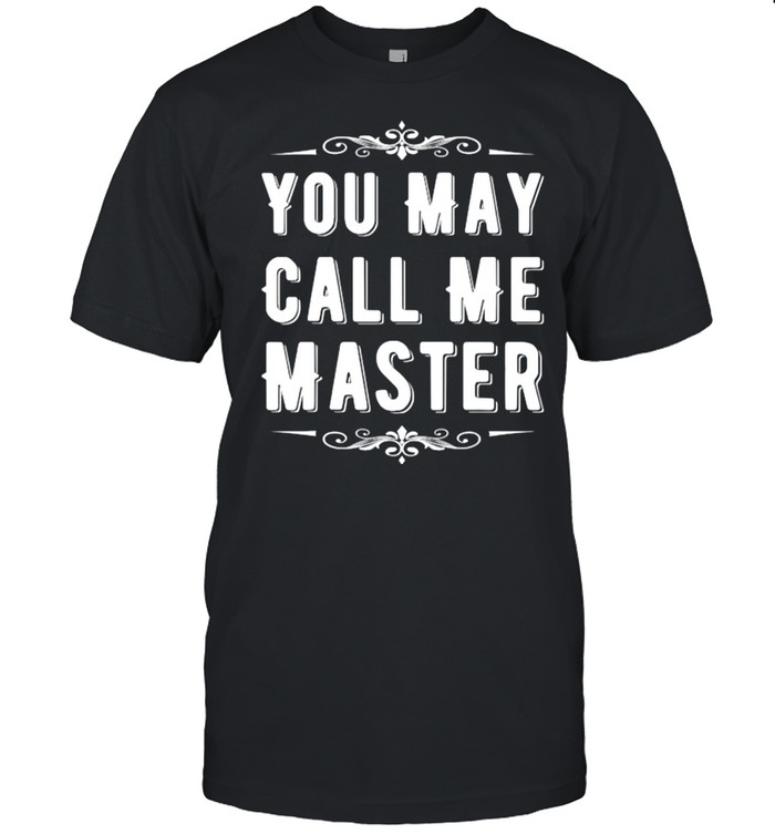 You May call me Masters Graduation T-Shirt