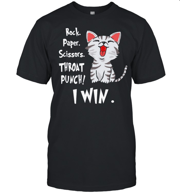 Cat rock paper scissors throat punch I win shirt