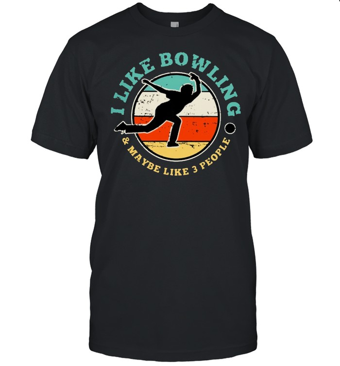 I Like Bowling and maybe like 3 people vintage shirt