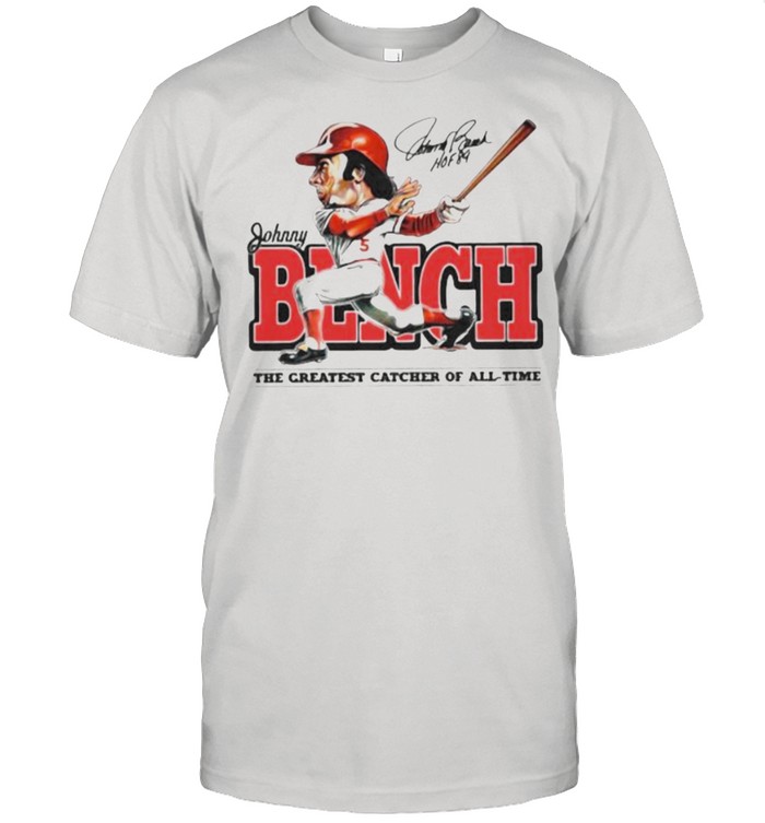 Johnny bench the greatest catcher of all time signature shirt