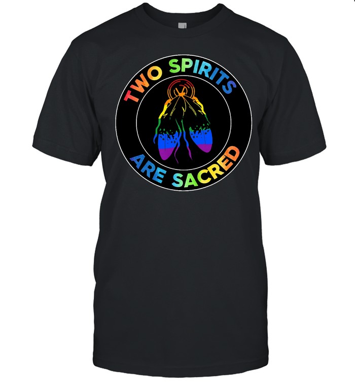 LGBT Two spirits are sacred shirt