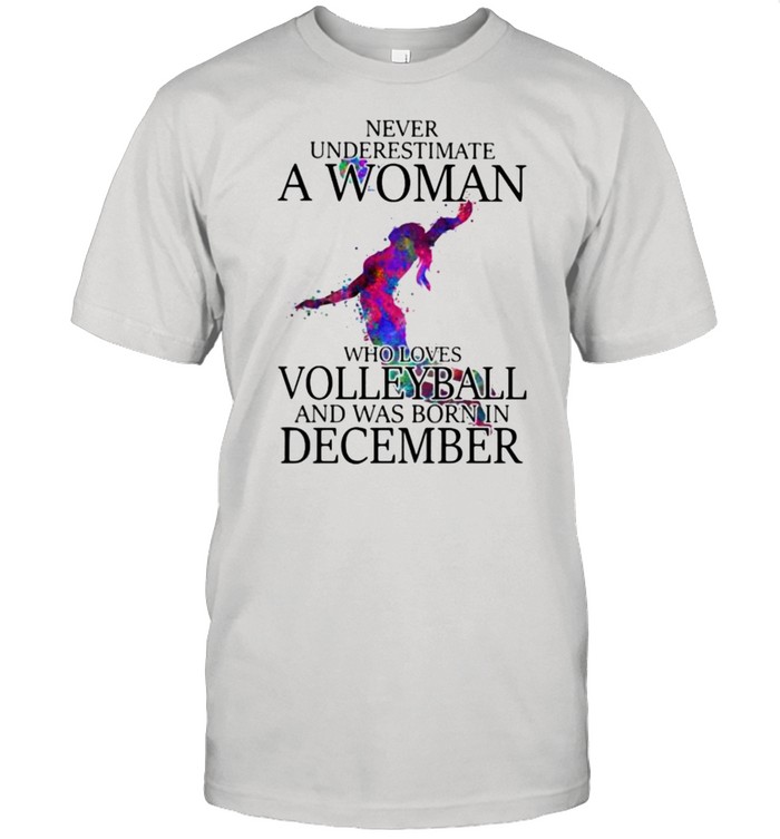 Never Underestimate A Woman Who Loves Volleyball And Was Born In December Watercolor Shirt