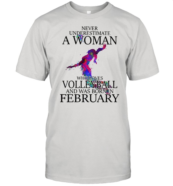 Never Underestimate A Woman Who Loves Volleyball And Was Born In February Watercolor Shirt