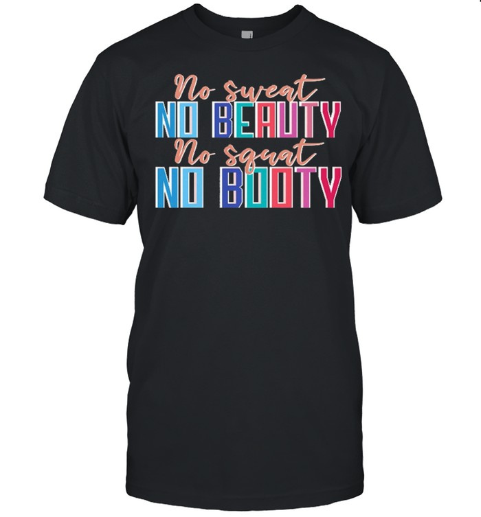 No sweat no beauty no squat no booty shirt