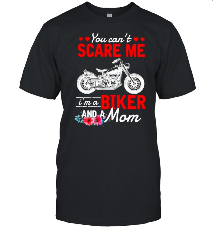 You cant scare me Im a biker and a Mom shirt