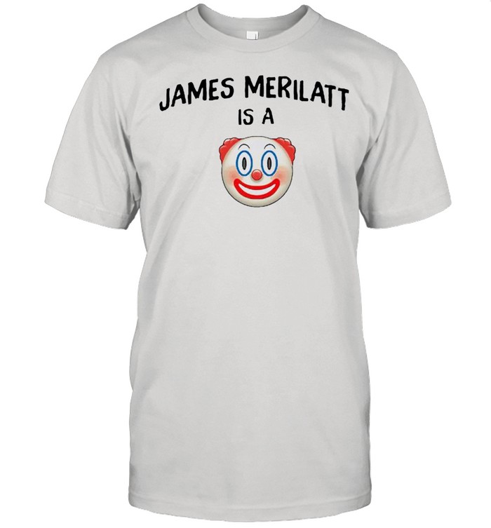 James Merilatt is a clown shirt