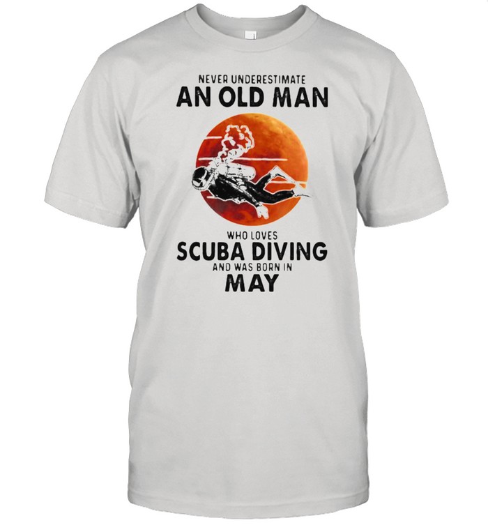 Never Underestimate An Old Man Who Loves Scuba Diving And Was Born In May Blood Moon Shirt