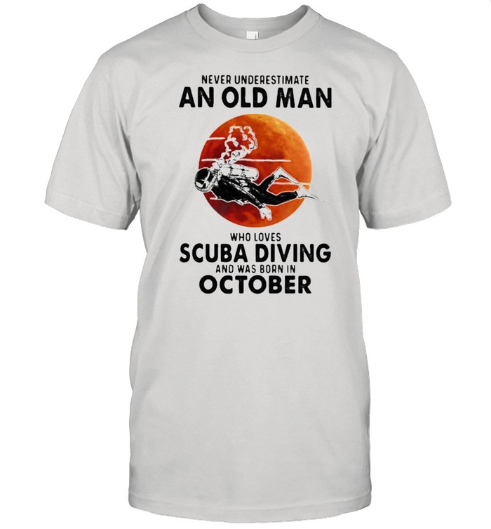Never Underestimate An Old Man Who Loves Scuba Diving And Was Born In October Blood Moon Shirt