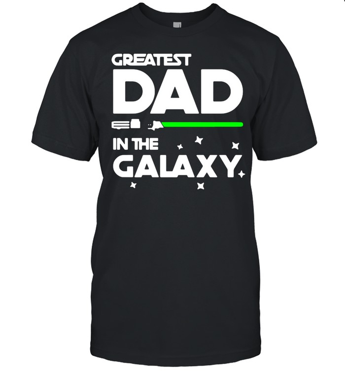 Star War Greatest Dad In The Galaxy Shirt