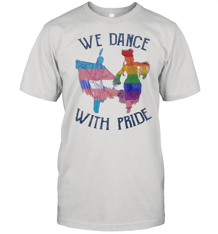 We Dance With Pride LGBT Shirt