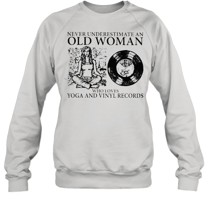 An old woman who loves yoga and vinyl records shirt Unisex Sweatshirt